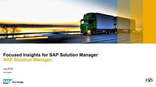 CUSTOMER
July 2018
Focused Insights for SAP Solution Manager
SAP Solution Manager
 