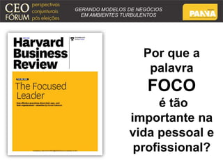 Por que a 
palavra 
FOCO 
é tão 
importante na 
vida pessoal e 
profissional? 
 