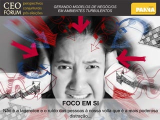 FOCO EM SI 
Não é a tagarelice e o ruído das pessoas à nossa volta que é a mais poderosa 
distração... 
 