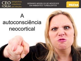A 
autoconsciência 
neocortical 
 