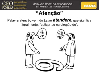 “Atenção” 
Palavra atenção vem do Latim atendere, que significa 
literalmente, “esticar-se na direção de”. 
 