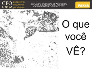 O que 
você 
VÊ? 
 