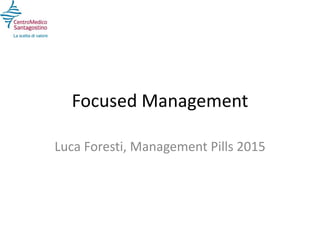 Focused Management
Luca Foresti, Management Pills 2015
 