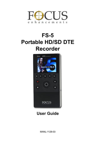 FS-5
Portable HD/SD DTE
Recorder
User Guide
MANL-1128-03
 