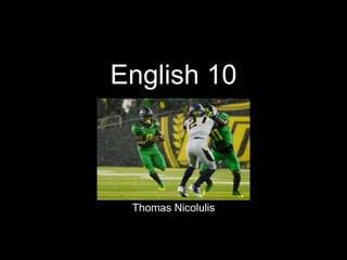 English 10 
Thomas Nicolulis 
 