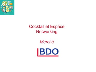 Cocktail et Espace
Networking
Merci à
 