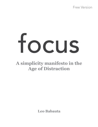 focusA  simplicity  manifesto  in  the
Age  of  Distraction
Leo  Babauta
Free Version
 