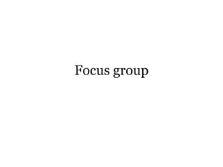Focus group
 