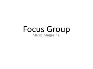 FocusMagazine
  Music
        Group
 