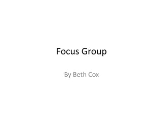 Focus Group
By Beth Cox

 