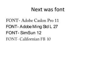 Next was font
FONT- Adobe Caslon Pro 11
FONT- AdobeMing Std L 27
FONT- SimSun 12
FONT- Californian FB 10