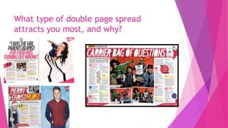 What type of double page spread
attracts you most, and why?
 