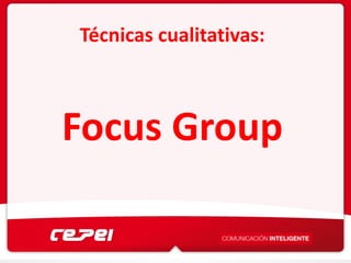 1


Técnicas cualitativas:



Focus Group
           
 