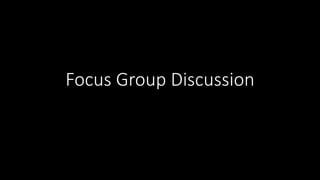Focus Group Discussion
 