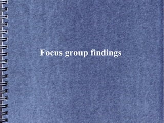 Focus group findings

 