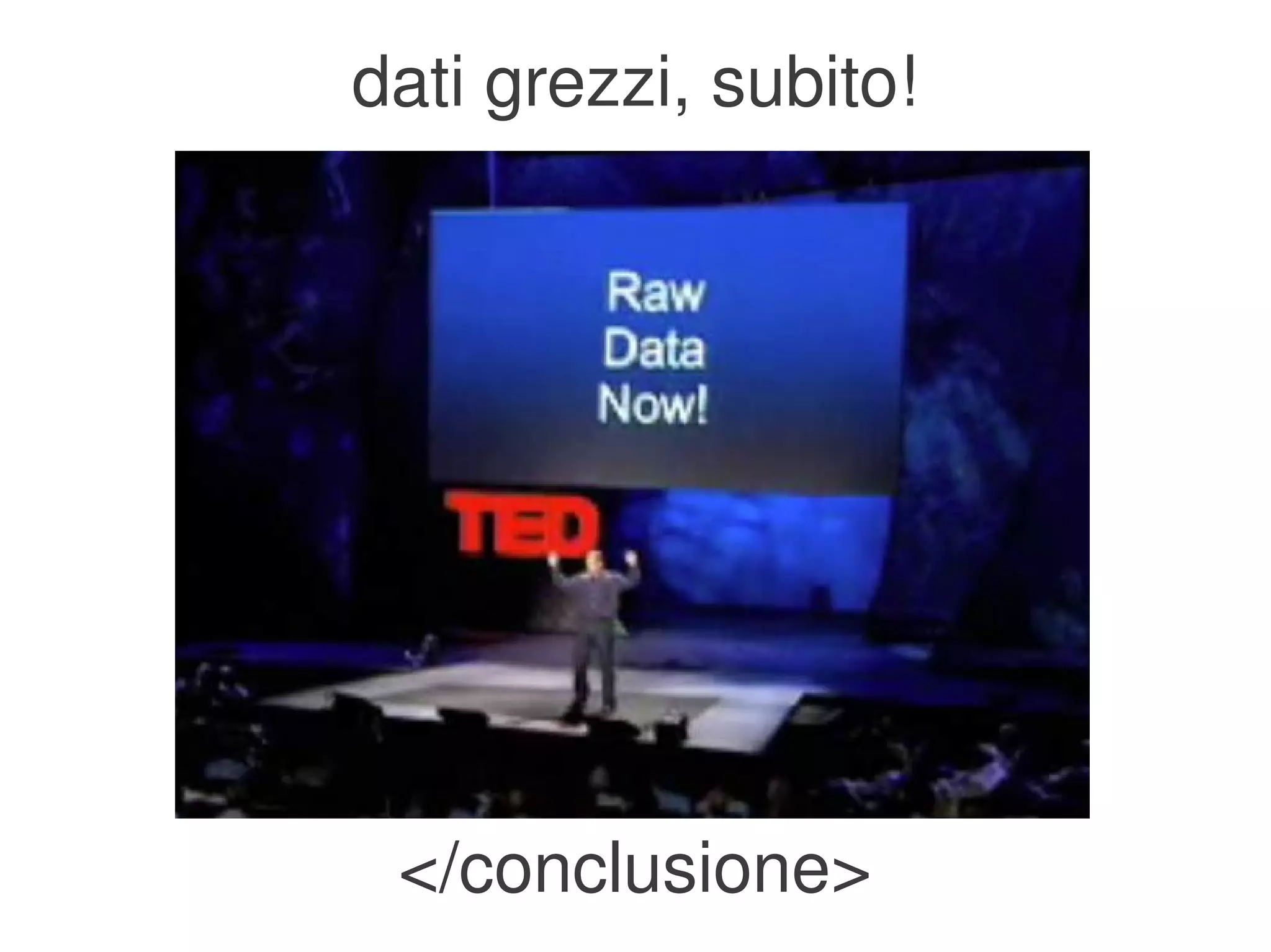 dati grezzi, subito!




     </conclusione>
              
 