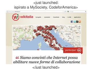 <just launched:
    ispirato a MySociety, CodeforAmerica>




                       

              </just launched>
 