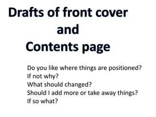 Do you like where things are positioned?
If not why?
What should changed?
Should I add more or take away things?
If so what?
 