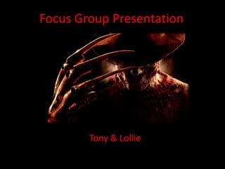 Focus Group Presentation
Tony & Lollie
 