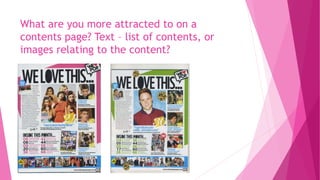 What are you more attracted to on a
contents page? Text – list of contents, or
images relating to the content?
 