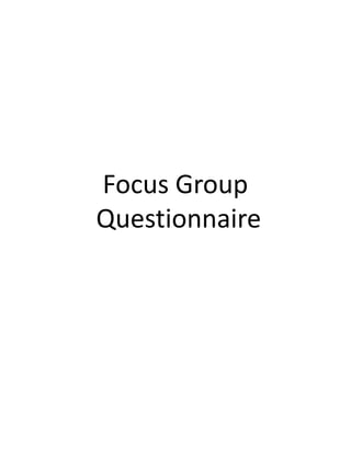 Focus Group
Questionnaire
 