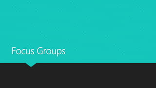 Focus Groups
 