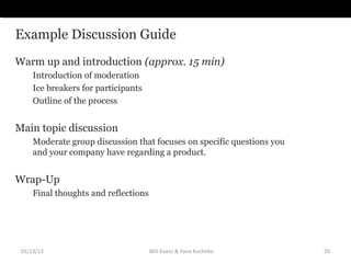 Example Discussion Guide
Warm up and introduction (approx. 15 min)
     Introduction of moderation
     Ice breakers for p...