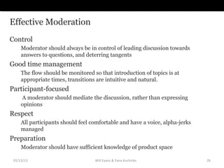 Effective Moderation
Control
     Moderator should always be in control of leading discussion towards
     answers to ques...