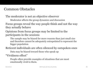 Common Obstacles
The moderator is not an objective observer
      Moderator affects the group dynamics and discussion
Focu...