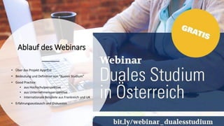 Ablauf des Webinars
• Über das Projekt ApprEnt
• Bedeutung und Definition von “dualen Studium”
• Good Practice:
• aus Hochschulperspektive
• aus Unternehmensperspektive
• Internationale Beispiele aus Frankreich und UK
• Erfahrungsaustausch und Diskussion
 