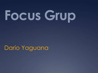 Focus Grup Dario Yaguana 