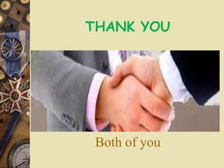 THANK YOU
Both of you
 