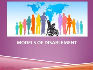 MODELS OF DISABLEMENT
3/22/2021
FOCUSING ON ABILITY NOT ON DISABILITY BY
DR. SHAZIA KHALFE 14
 