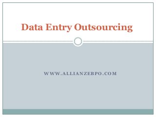 WWW.ALLIANZEBPO.COM
Data Entry Outsourcing
 