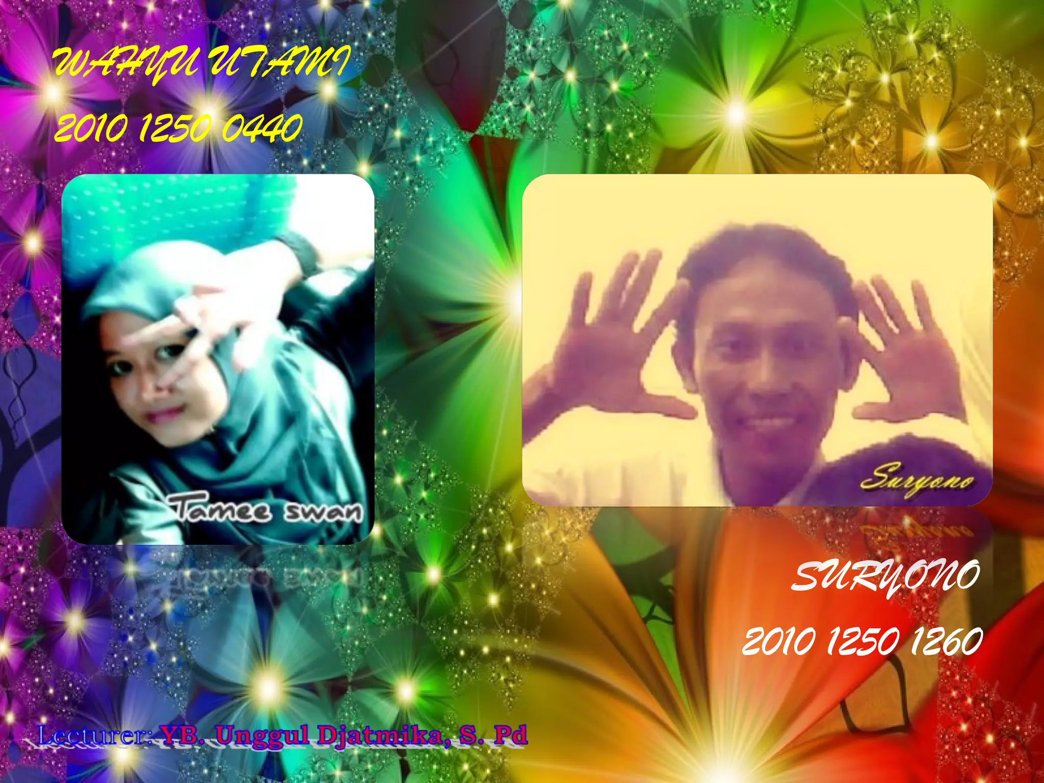 WAHYU UTAMI
2010 1250 0440
SURYONO
2010 1250 1260
 