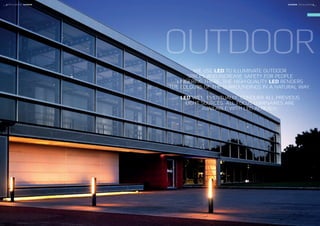 OUTDOOR
WE USE LED TO ILLUMINATE OUTDOOR
SPACES AND INCREASE SAFETY FOR PEOPLE
LINGERING THERE. THE HIGH-QUALITY LED RENDERS
THE COLOURS OF THE SURROUNDINGS IN A NATURAL WAY.
LED WILL, EVENTUALLY, CONQUER ALL PREVIOUS
LIGHT SOURCES. ALL FOCUS LUMINAIRES ARE
AVAILABLE WITH LED ALREADY.
8 FOCUS-LIGHTING FOCUS-LIGHTING 9OUTDOOROUTDOOR
 