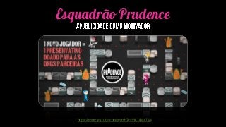 Esquadrão Prudence
https://www.youtube.com/watch?v=Vrk1tRav744
 