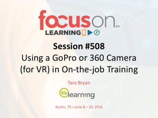 Session	
  #508
Take	
  Your	
  Courses	
  to	
  the	
  Next	
  
Level:	
  Building	
  Learner	
  Experience
Tara	
  Bryan
Orlando,	
  FL	
  • March	
  16	
  – 18,	
  2016
 