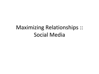 Maximizing Relationships :: Social Media 