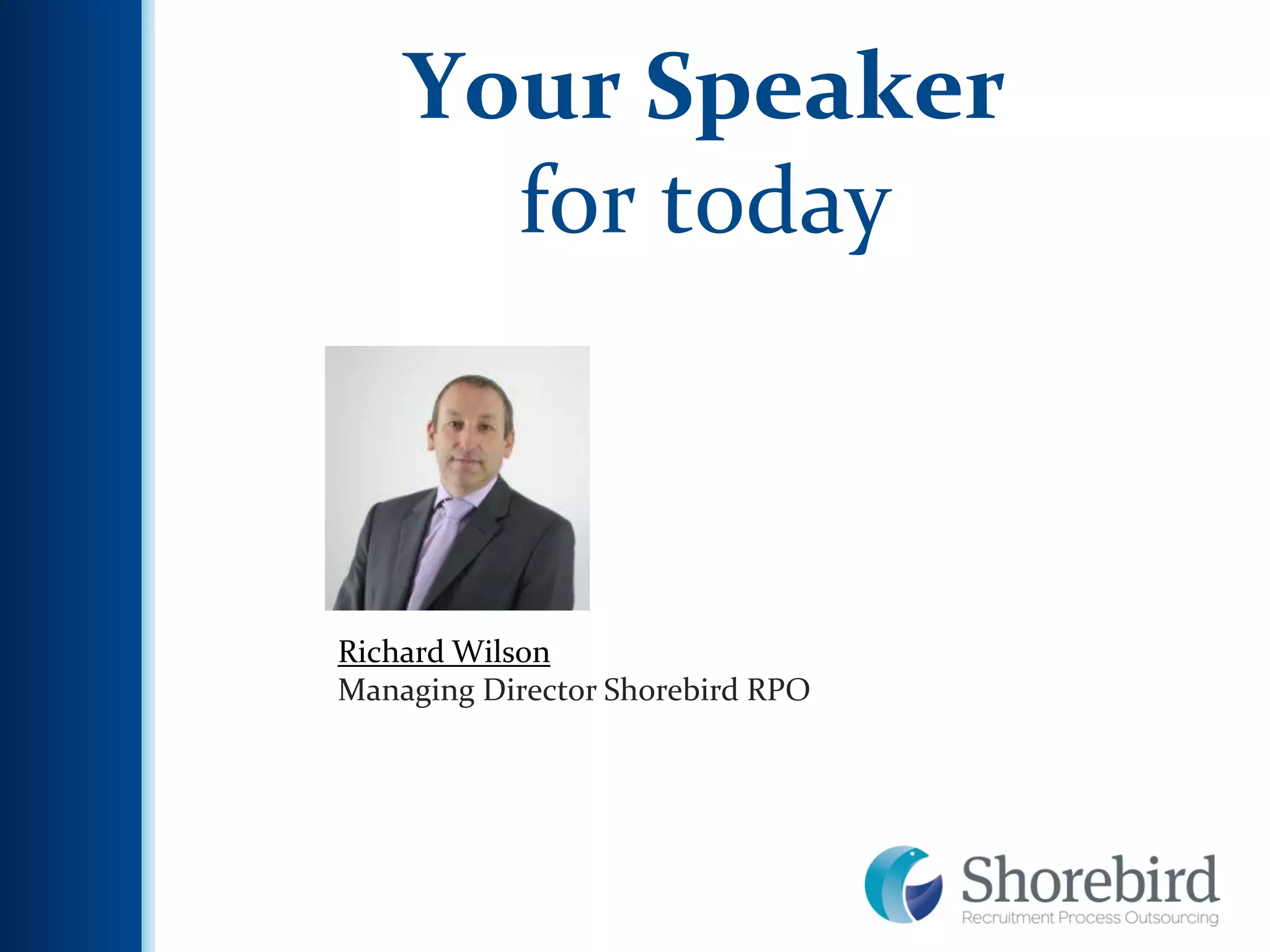 4
Richard Wilson
Managing Director Shorebird RPO
Your Speaker
for today
 