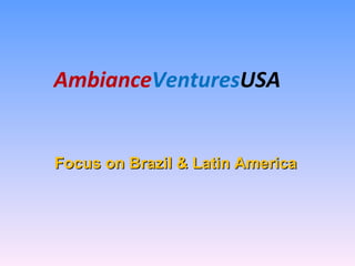 Ambiance Ventures USA Focus on Brazil & Latin America 