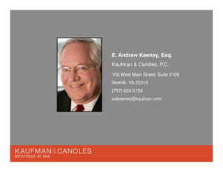 E. Andrew Keeney, Esq.
Kaufman & Canoles, P.C.
150 West Main Street, Suite 2100
Norfolk, VA 23510
(757) 624-3153
eakeeney@kaufcan.com
 