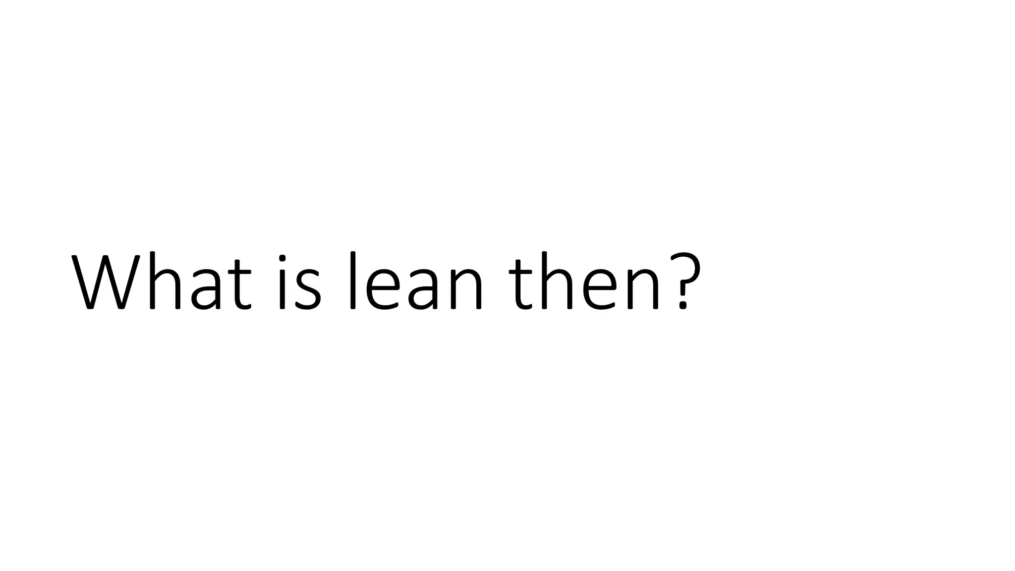 What is lean then?
 