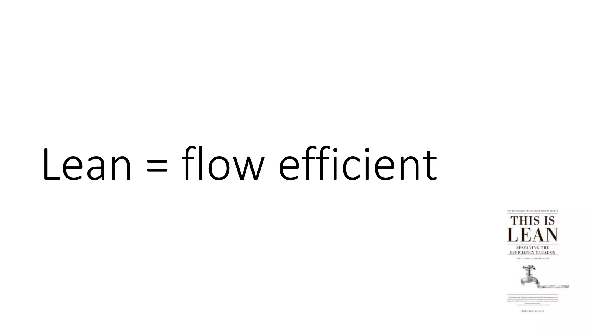 Lean = flow efficient
 