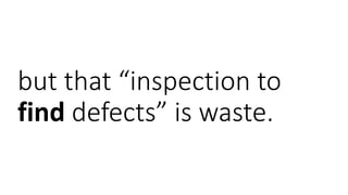 but that “inspection to
find defects” is waste.
 