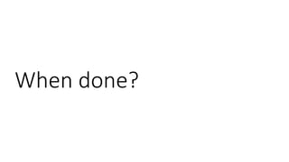 When done?
 
