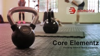 Focusing General Fitness and Sports
Core Elementz
 