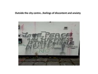 Outside the city centre…feelings of discontent and anxiety
 