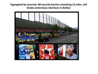 Segregated by concrete: 88 security barriers stretching 13 miles still
divide contentious interfaces in Belfast
 