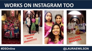 WORKS ON INSTAGRAM TOO
#DSOnline @LAURAEWILSON
 